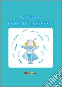 Azzurro Principe Bizzarro libro di Marotta Paola