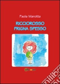 Ricciorosso frigna spesso libro di Marotta Paola