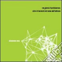 Tre giorni d'architettura. Ciclo di incontri sul tema dell'abitare libro di Sforza Domenico; Massaro Saverio; Loiudice Pasquale