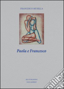 Paola e Francesco libro di Musella Francesco