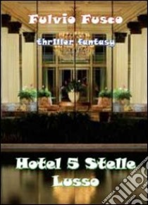 Hotel a 5 stelle lusso libro di Fusco Fulvio