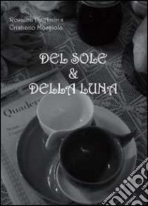 Del sole e della luna libro di Mocciola Cristiano; De Amicis Rosalba