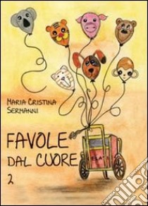 Favole dal cuore. Vol. 2 libro di Sermanni Maria Cristina