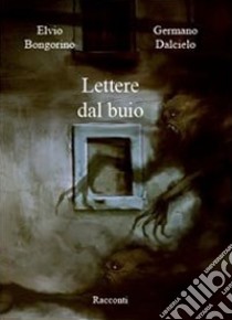 Lettere dal buio libro di Bongorino Elvio; Dalcielo Germano