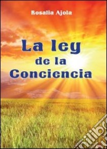 La ley de la concencia libro di Ajola Rosalia