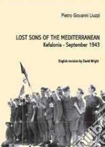 Lost sons of the Mediterranean. Kefalonia, September 1943 libro di Liuzzi Pietro Giovanni