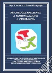 Psicologia applicata a comunicazione libro di Rosapepe Francesco P.