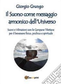 Il suono come messaggio armonico dell'universo libro di Grungo Giorgio