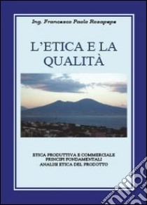 L'etica e la qualità libro di Rosapepe Francesco P.