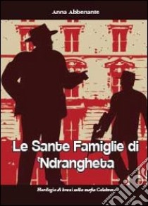 Le sante famiglie di 'ndrangheta libro di Abbenante Anna