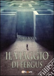 Il viaggio di Fergus libro di Bocca Andrea