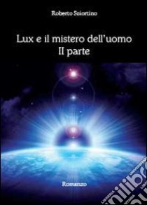 Lux e il mistero dell'uomo. Vol. 2 libro di Sciortino Roberto