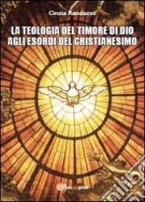 La teologia del timore di dio agli esordi del cristianesimo libro di Randazzo Cinzia