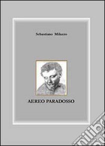 Aereo paradosso libro di Milazzo Sebastiano