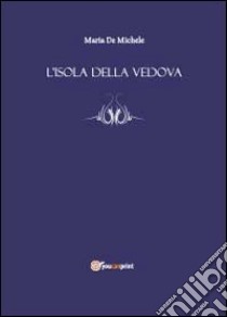 L'isola della vedova libro di De Michele Maria