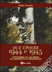 Due episodi 1944 e 1945 libro di Scremin Attilio