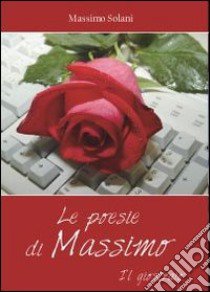 Le poesie di Massimo. Il giostraio libro di Solani Massimo