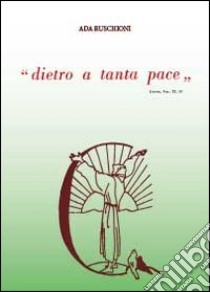 Dietro a tanta pace libro di Ruschioni Ada