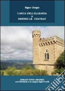 L'arca dell'alleanza a Rennes Le Chateau libro di Rigno Giorgio