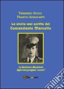 La storia mai scritta del comandante Marcello libro di Succi Terenzio; Adravanti Franco