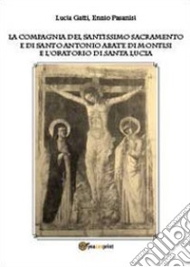 La Compagnia del Santissimo Sacramento e di Santo Antonio abate libro di Gatti Lucia