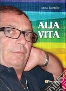 Alia vita libro di Tassiello Anna