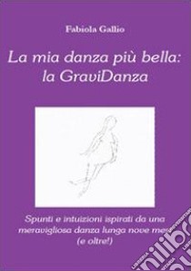 La mia danza più bella: la gravidanza libro di Gallio Fabiola