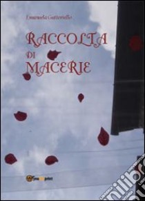 Raccolta di macerie libro di Guttoriello Emanuela