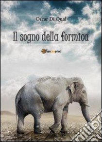 Il sogno della formica libro di Oscar Di Qual