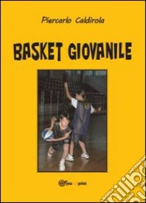 Basket giovanile libro di Caldirola Piercarlo