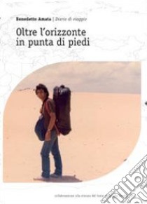 Oltre l'orizzonte in punta di piedi libro di Amata Benedetto