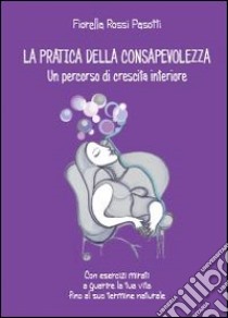 La pratica della consapevolezza libro di Rossi Pasotti Fiorella