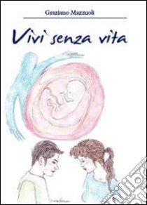 Vivi senza vita libro di Mazzuoli Graziano