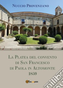 La Platea del convento di San Francesco di Paola in Altomonte, 1859 libro di Provenzano Nuccio
