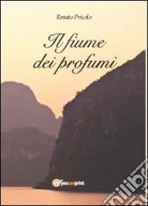 Il fiume dei profumi libro di Pricolo Renato