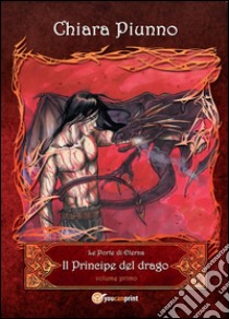 Il principe del drago. Vol. 1 libro di Piunno Chiara