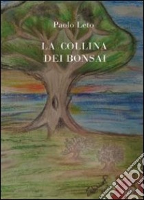 La collina dei bonsai libro di Leto Paolo