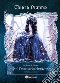 Il principe del drago. Vol. 2 libro di Piunno Chiara