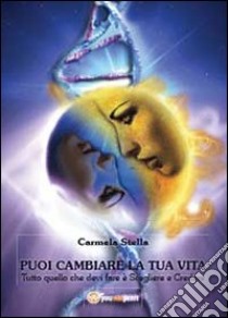 Puoi cambiare la tua vita libro di Stella Carmela