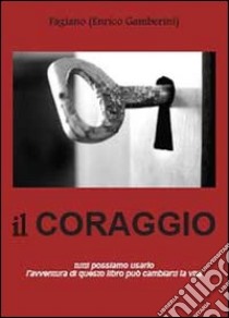 Il coraggio libro di Gamberini Fagiano Enrico