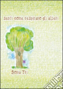 Senti come respirano gli alberi libro di Tri Sonia