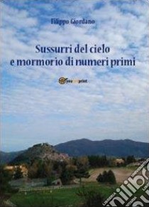 Sussurri del cielo e mormorio di numeri libro di Giordano Filippo