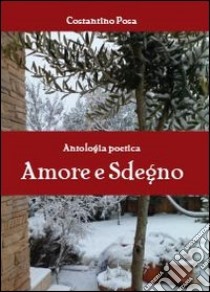 Amore e sdegno libro di Posa Costantino