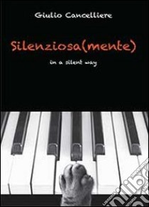 Silenziosa(mente) libro di Cancelliere Giulio