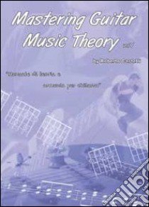 Mastering guitar music theory. Ediz. italiana libro di Castelli Roberto