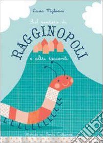 Sul sentiero di Ragginopoli e altri racconti libro di Migliorini Laura