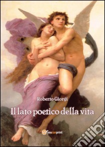 Il lato poetico della vita libro di Giorgi Roberto