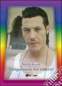 Sanguinavo ma amavo libro di Basile Nicola