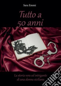 Tutto a 50 anni libro di Emmi Sara