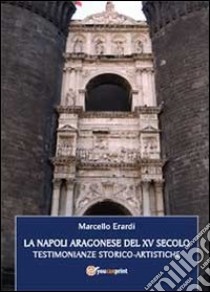 La Napoli aragonese del XV secolo libro di Erardi Marcello